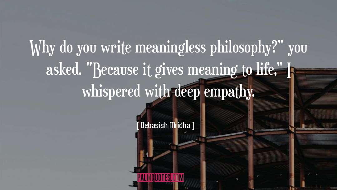 Meaning To Life quotes by Debasish Mridha