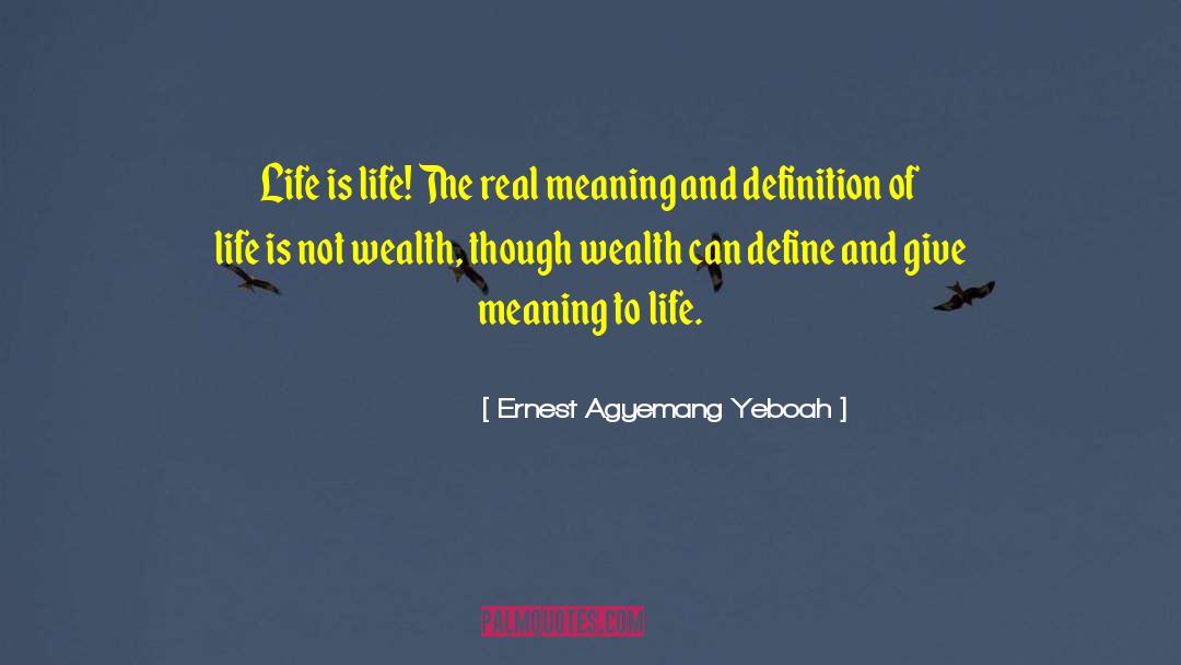 Meaning To Life quotes by Ernest Agyemang Yeboah