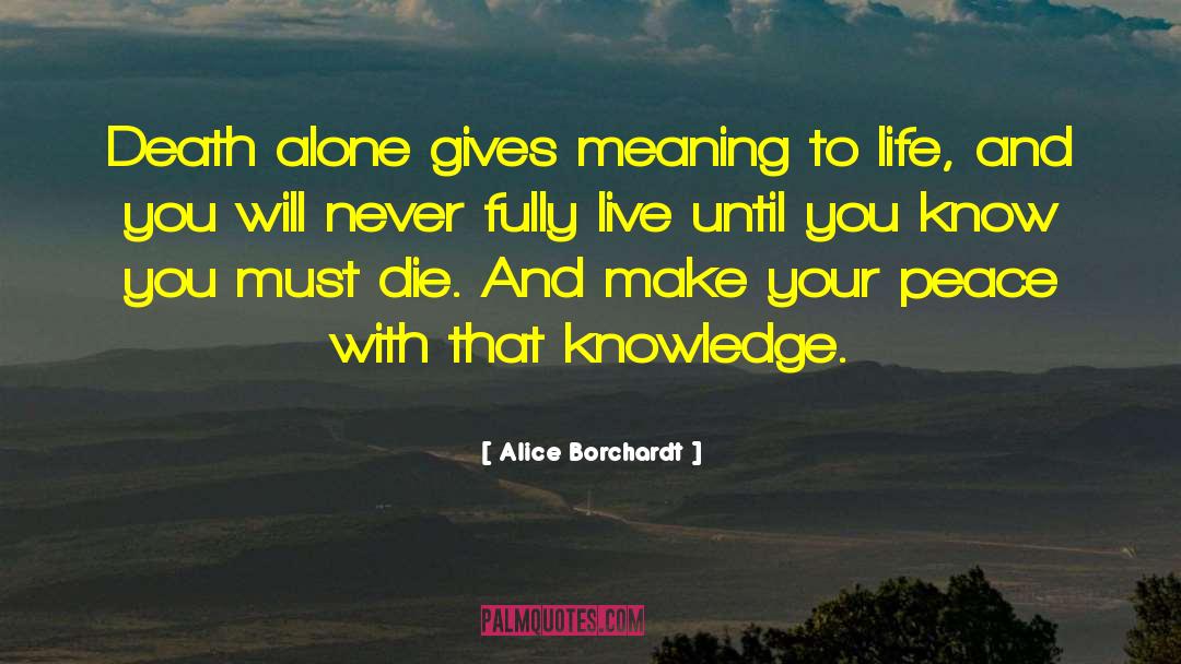 Meaning To Life quotes by Alice Borchardt