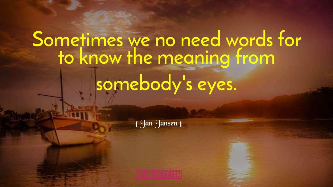 Meaning Words Eyes quotes by Jan Jansen