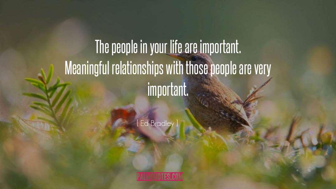 Meaningful Relationships quotes by Ed Bradley