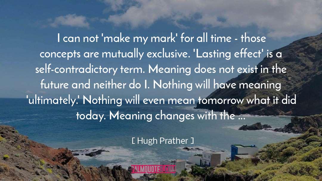 Meaningfulness quotes by Hugh Prather