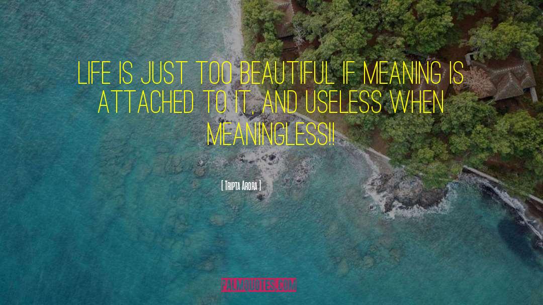 Meaningless Life quotes by Tripta Arora