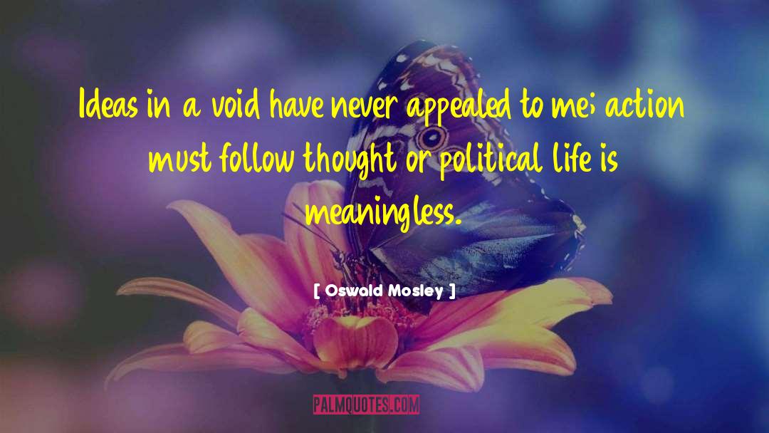 Meaningless Life quotes by Oswald Mosley