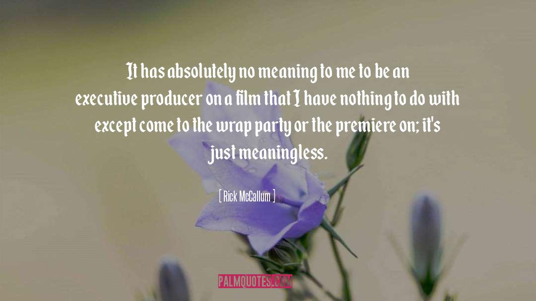 Meaningless quotes by Rick McCallum