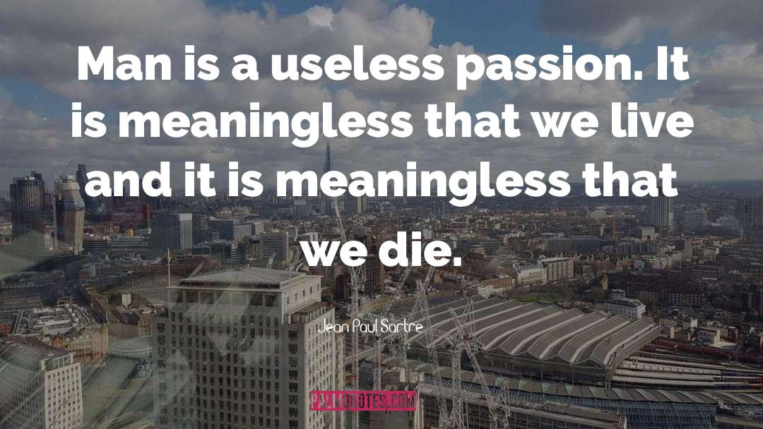 Meaninglessness Of Life quotes by Jean-Paul Sartre