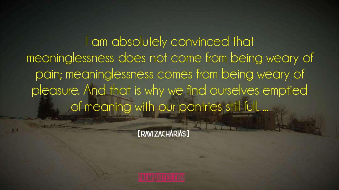 Meaninglessness quotes by Ravi Zacharias