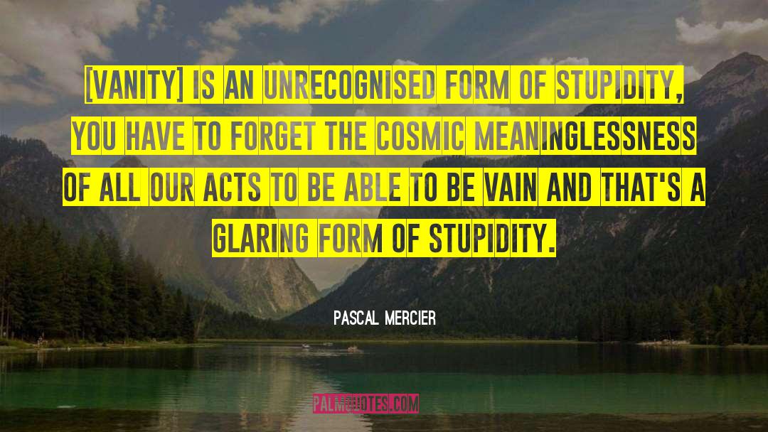 Meaninglessness quotes by Pascal Mercier