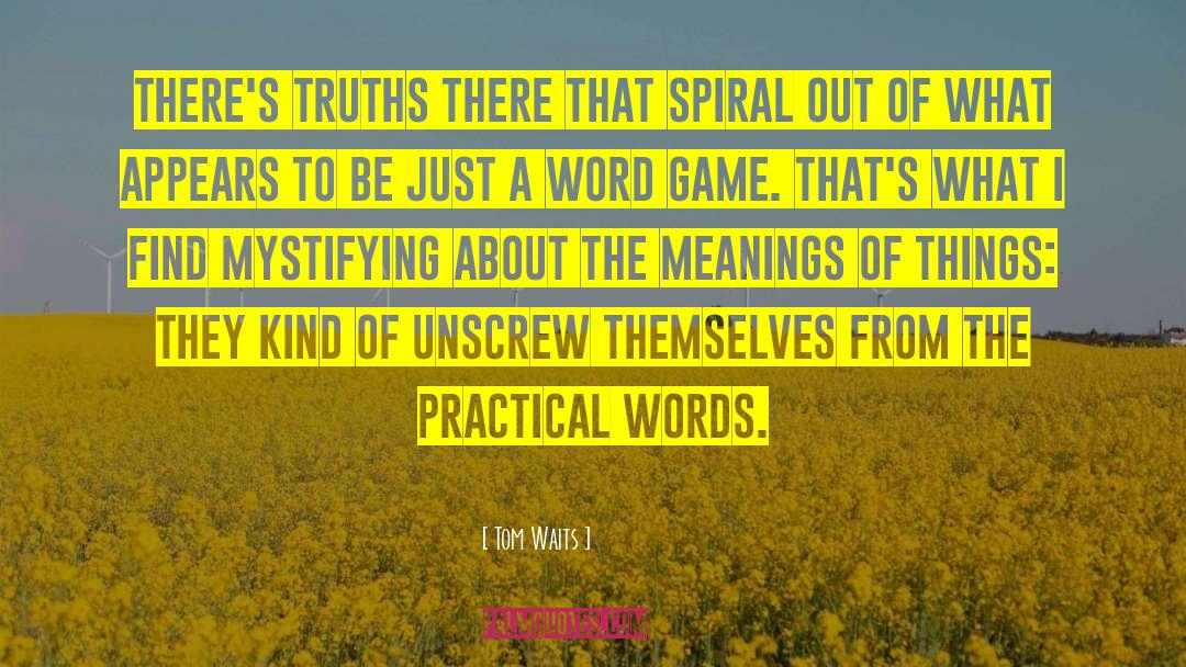 Meanings Of Things quotes by Tom Waits