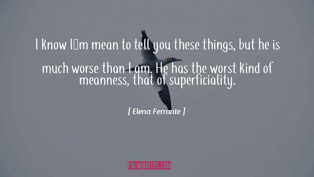 Meanness quotes by Elena Ferrante