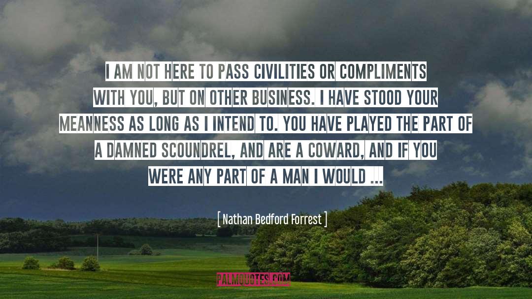 Meanness quotes by Nathan Bedford Forrest