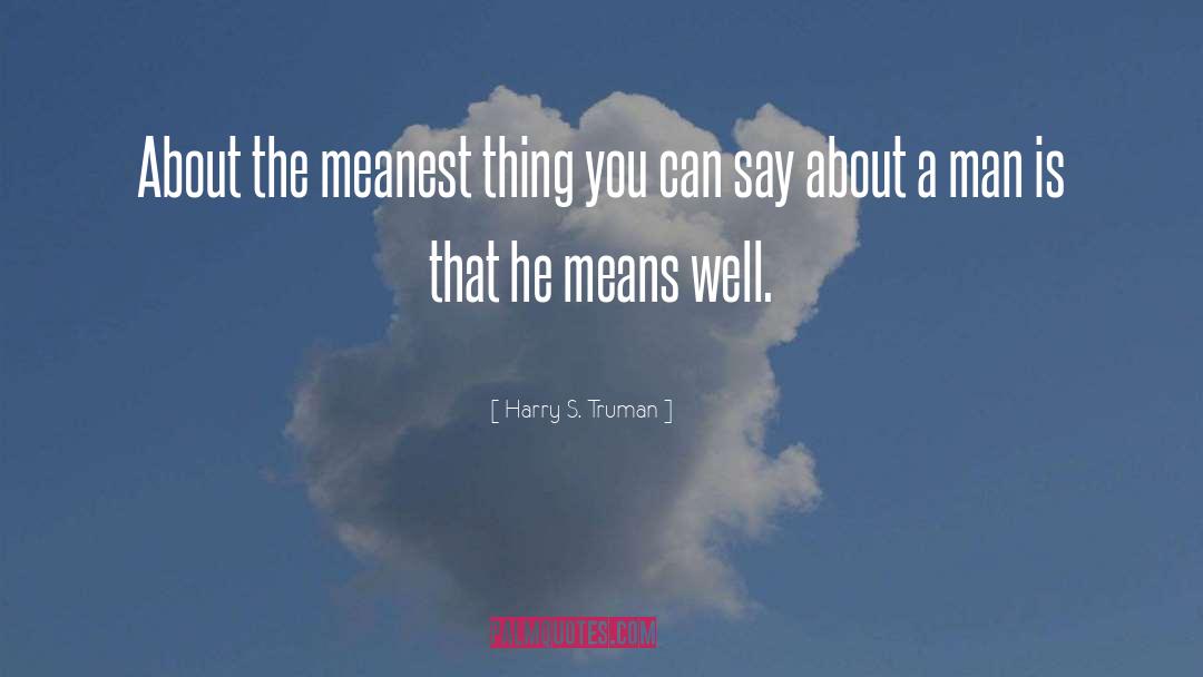 Meanness quotes by Harry S. Truman