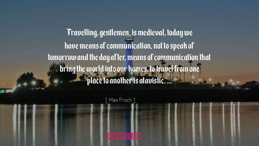 Means Of Communication quotes by Max Frisch