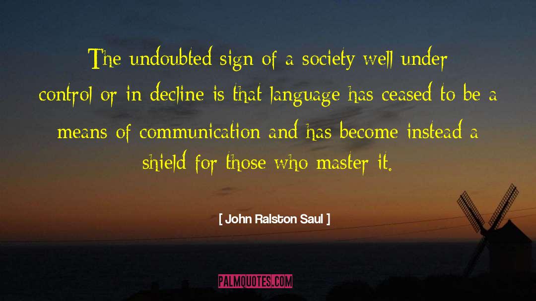 Means Of Communication quotes by John Ralston Saul