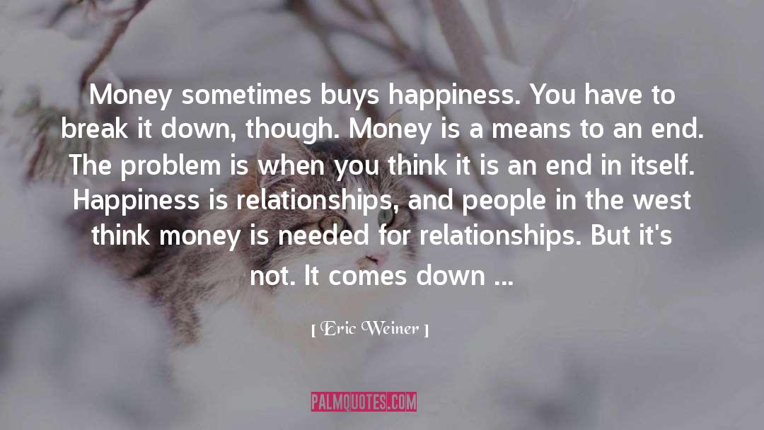 Means To An End quotes by Eric Weiner