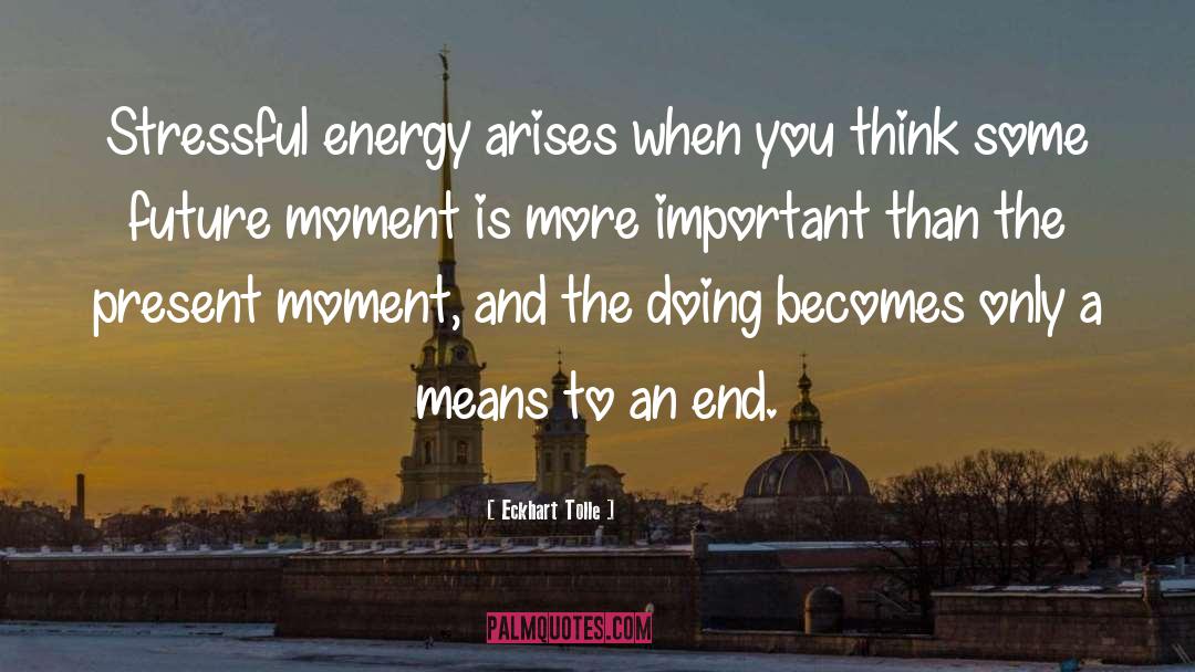 Means To An End quotes by Eckhart Tolle