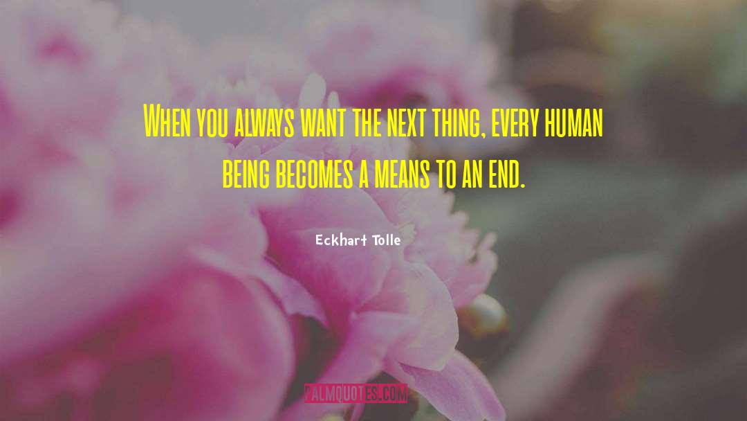 Means To An End quotes by Eckhart Tolle