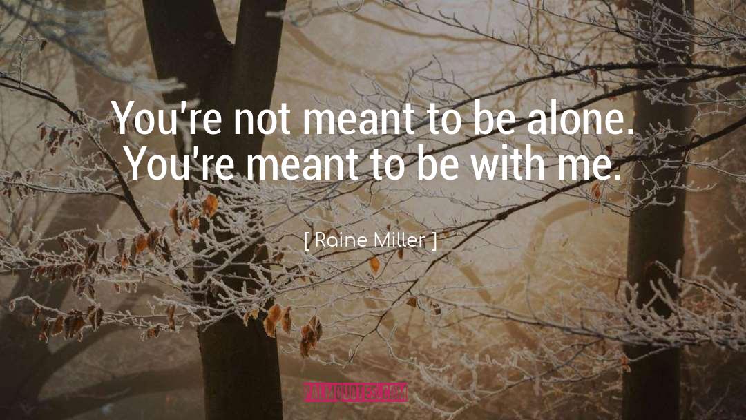 Meant To Be Alone quotes by Raine Miller