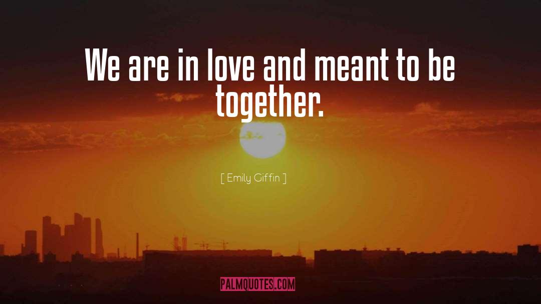 Meant To Be Together quotes by Emily Giffin