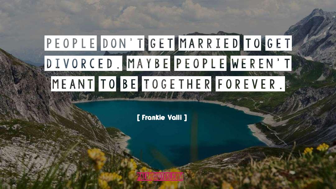 Meant To Be Together quotes by Frankie Valli