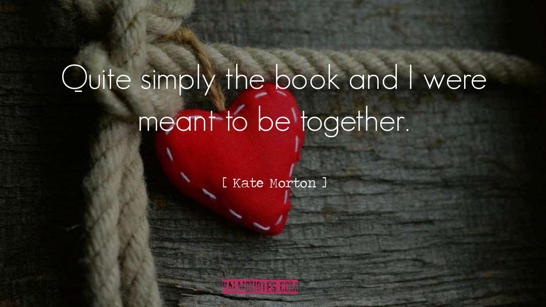 Meant To Be Together quotes by Kate Morton