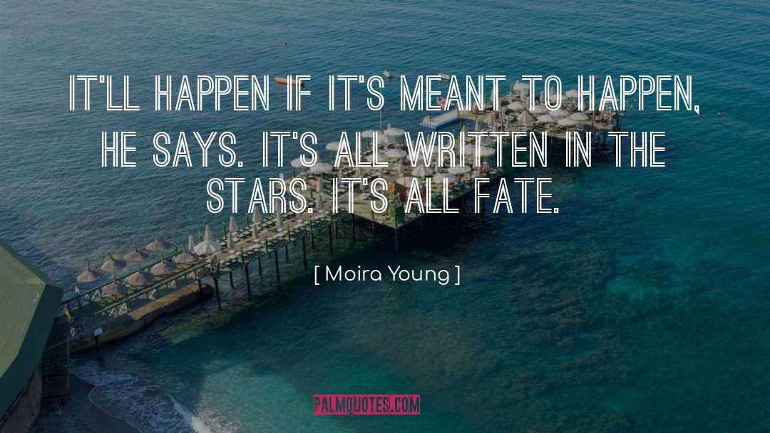 Meant To Happen quotes by Moira Young