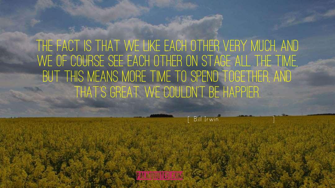 Meant To See Each Other quotes by Bill Irwin