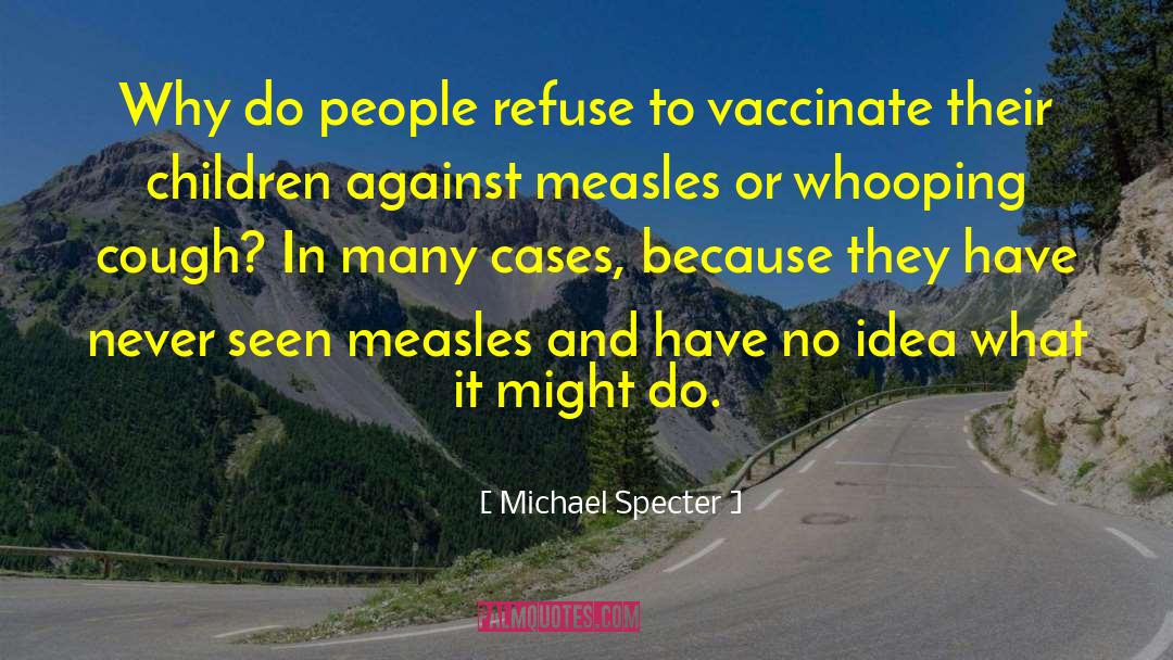 Measles Mumps Rubella quotes by Michael Specter