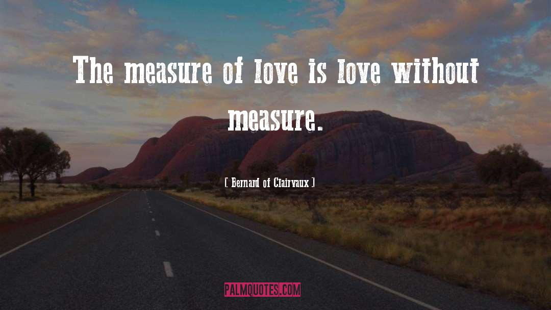 Measure Love quotes by Bernard Of Clairvaux