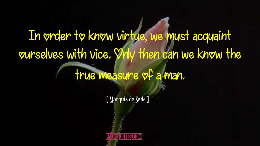 Measure Of A Man quotes by Marquis De Sade