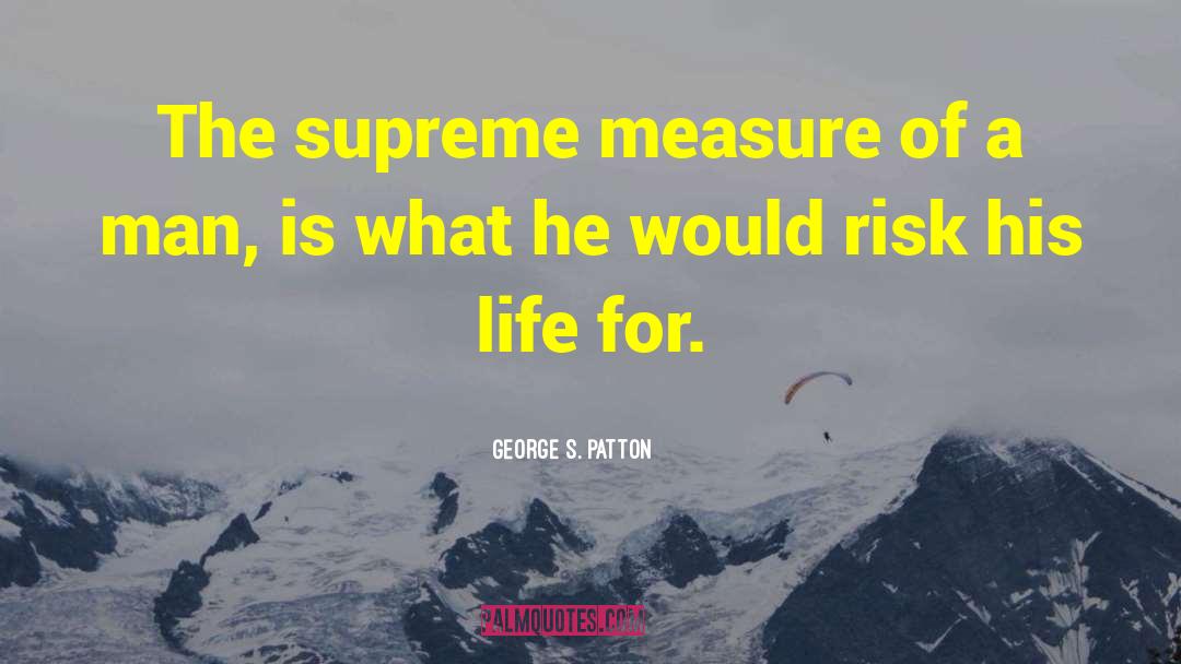 Measure Of A Man quotes by George S. Patton