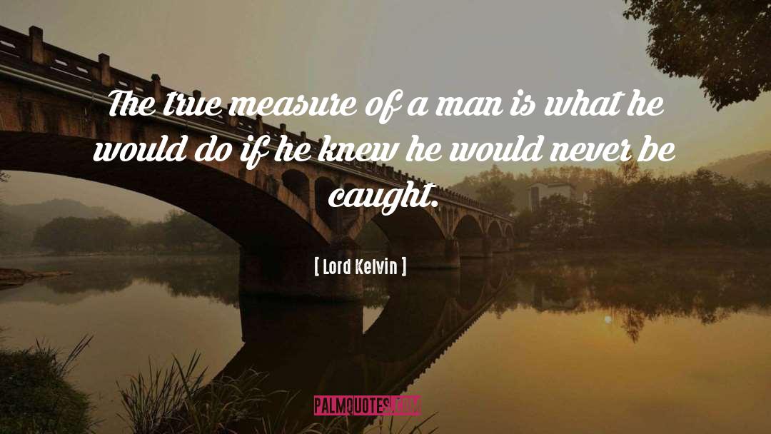 Measure Of A Man quotes by Lord Kelvin