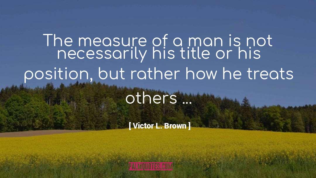 Measure Of A Man quotes by Victor L. Brown