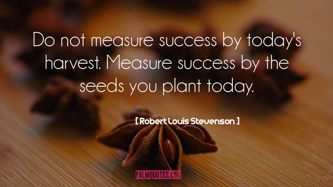 Measure Of Success quotes by Robert Louis Stevenson