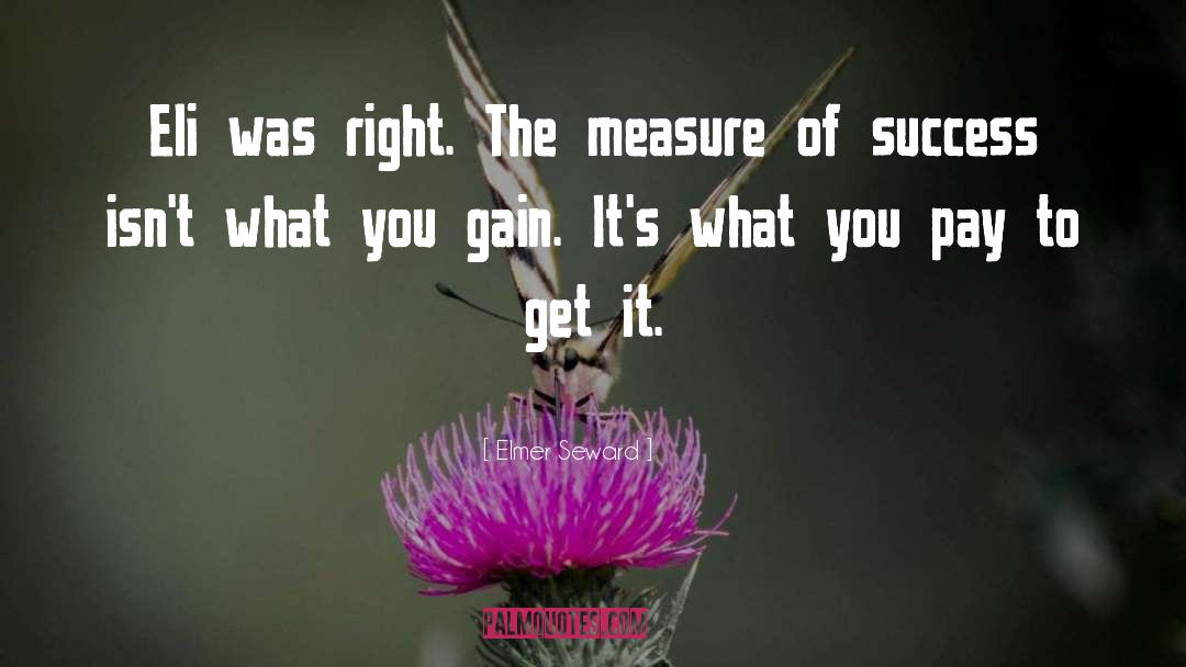 Measure Of Success quotes by Elmer Seward