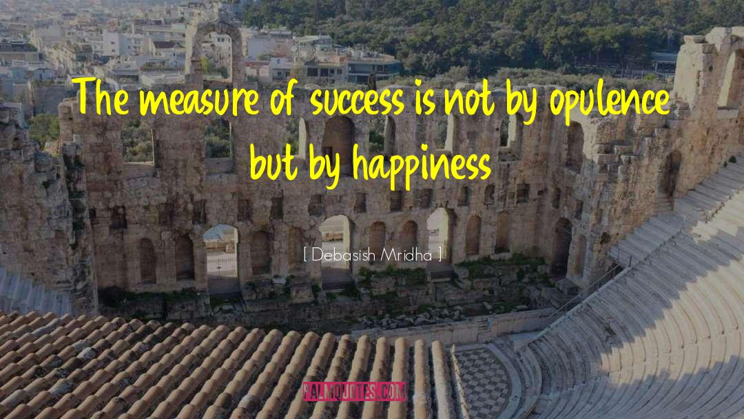 Measure Of Success quotes by Debasish Mridha