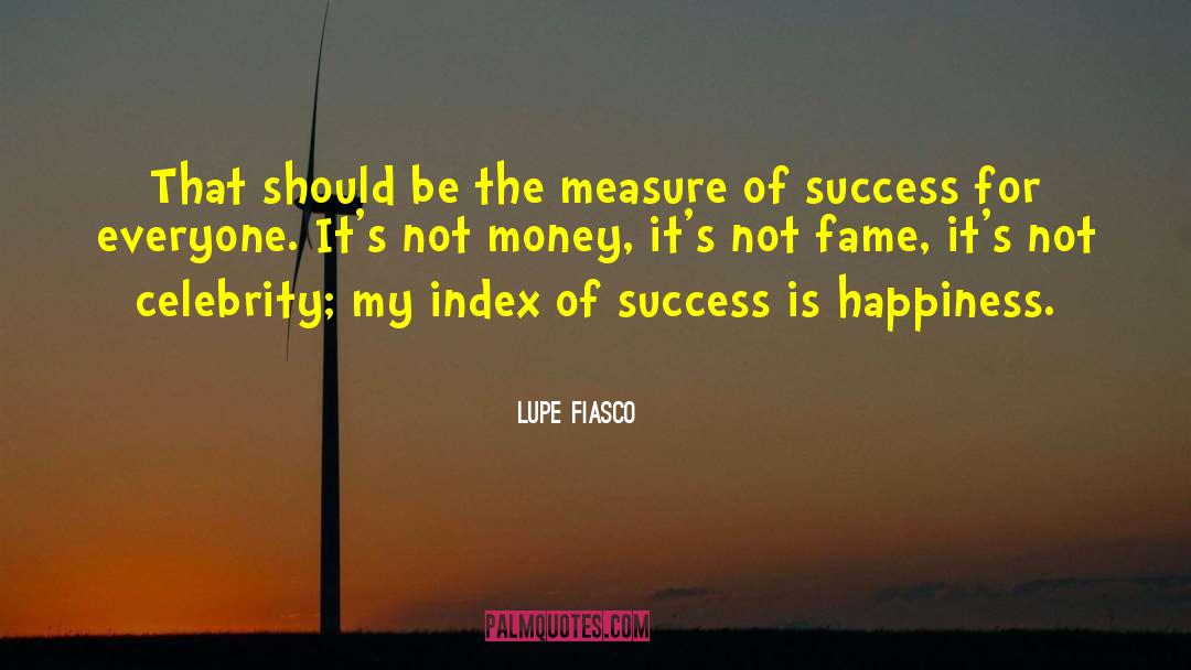 Measure Of Success quotes by Lupe Fiasco