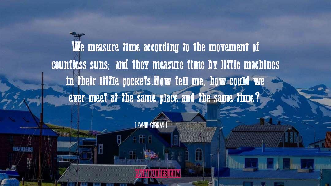 Measure Time quotes by Kahlil Gibran