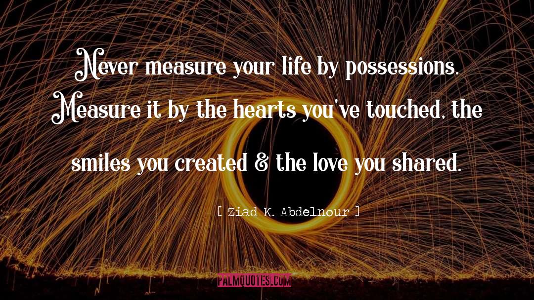 Measure Your Life quotes by Ziad K. Abdelnour