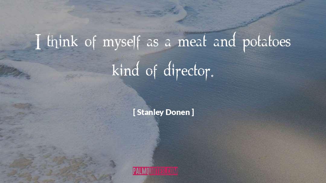 Meat And Potatoes quotes by Stanley Donen