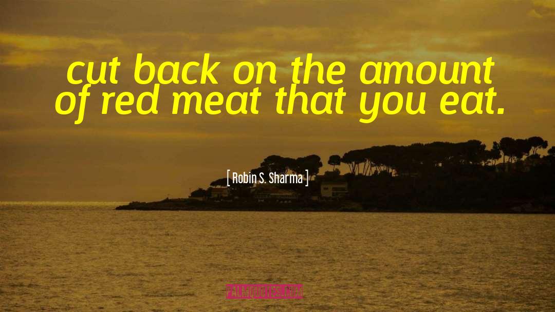 Meat Consumption quotes by Robin S. Sharma