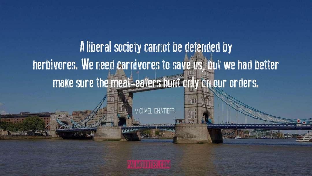 Meat Eaters quotes by Michael Ignatieff