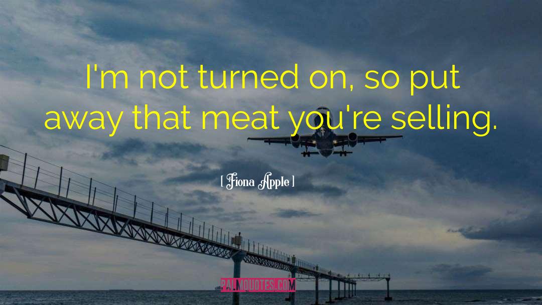 Meat Eaters quotes by Fiona Apple