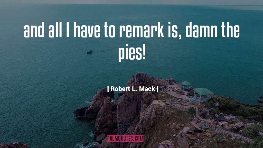 Meat Pies quotes by Robert L. Mack