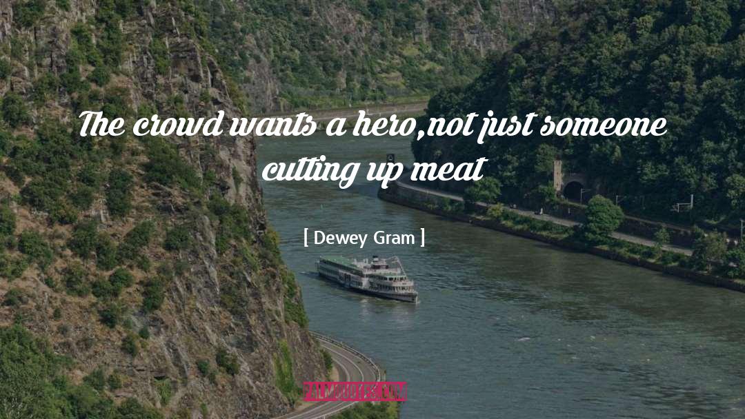 Meat quotes by Dewey Gram