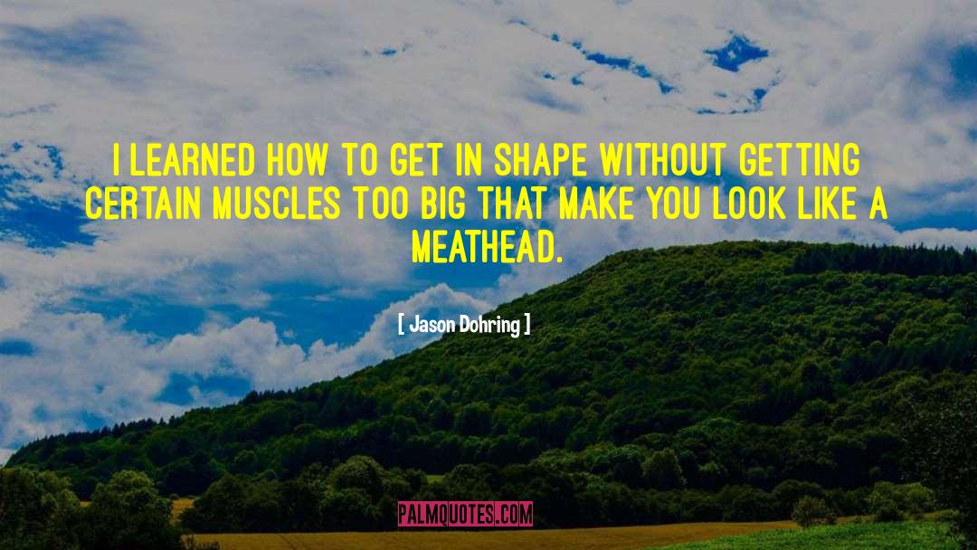 Meatheads quotes by Jason Dohring