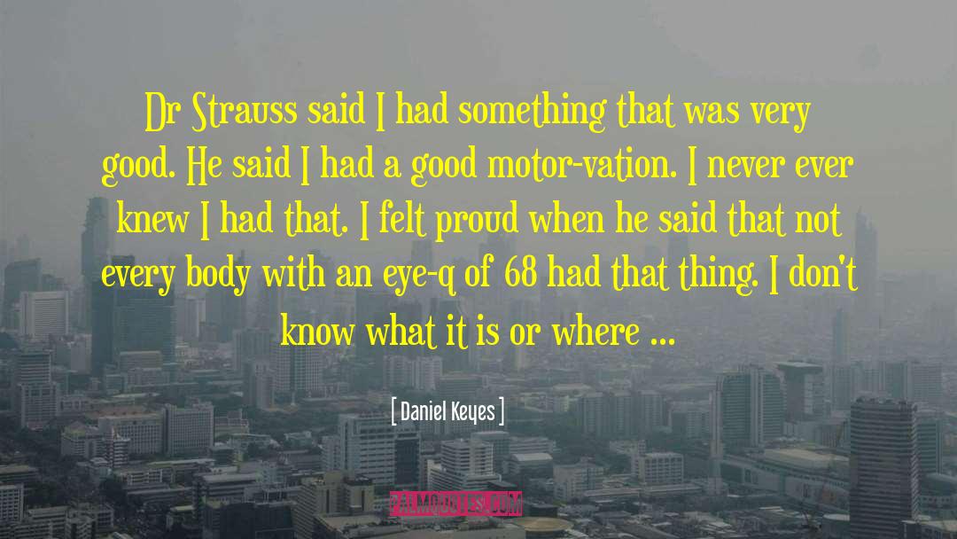 Mecanismul Motor quotes by Daniel Keyes