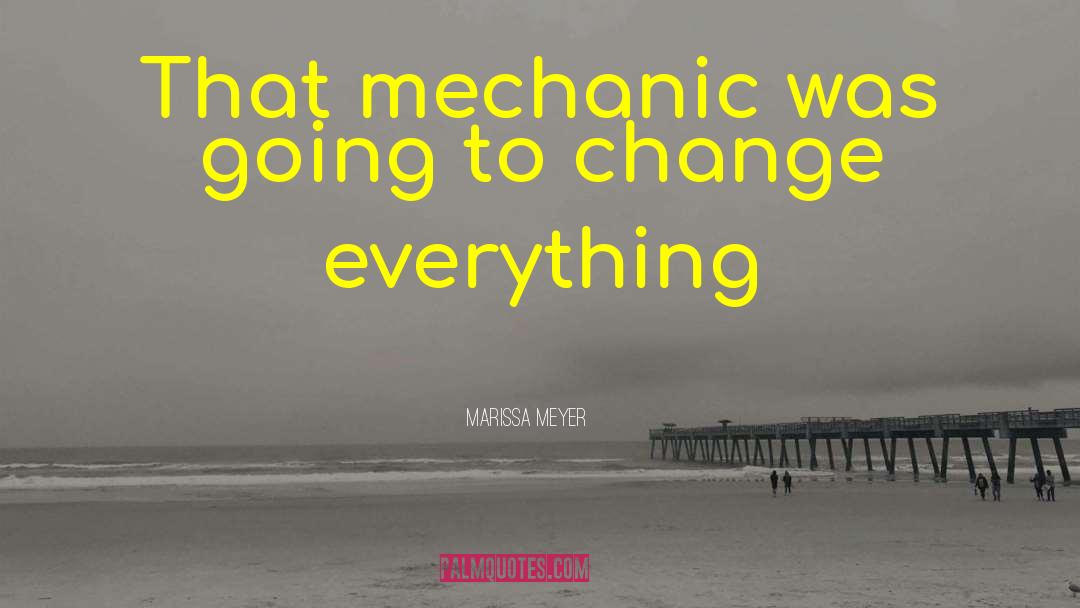 Mechanic quotes by Marissa Meyer