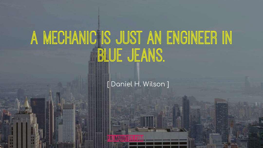 Mechanic quotes by Daniel H. Wilson
