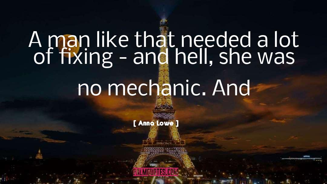 Mechanic quotes by Anna Lowe